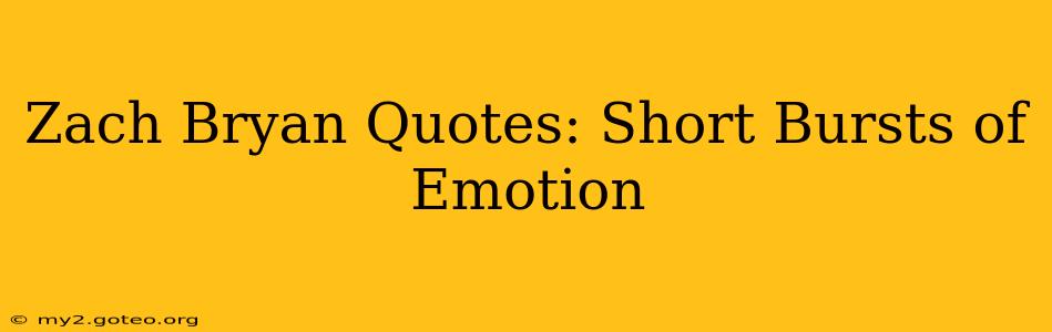 Zach Bryan Quotes: Short Bursts of Emotion