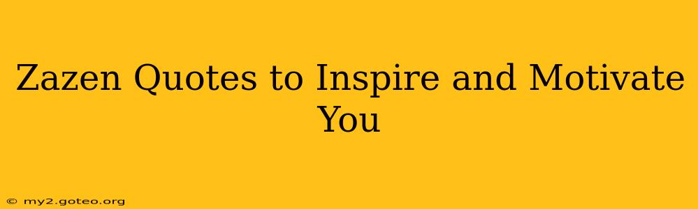 Zazen Quotes to Inspire and Motivate You